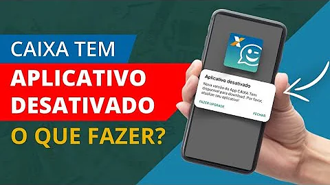 Porque meu Caixa Tem Tá Dando desativado?