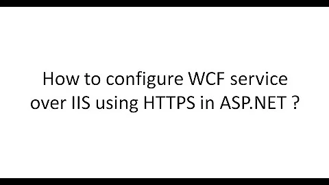 How to configure WCF service over IIS using Https in asp.net.