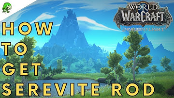 Dragonflight How to get Serevite Rod