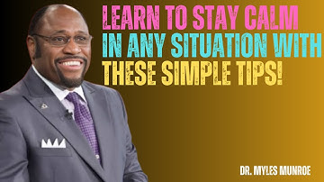 Master Your Mind: Learn to Stay Calm in Any Situation with These Simple Tips! | Dr Myles Munroe