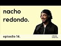 Episodio 14 - Nacho Redondo