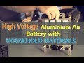 High Voltage Aluminium Air Battery with Household Materials