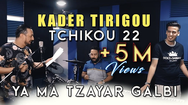 Kader Tirigou, Ya Ma Tzayar Galbi - Avec TCHIKOU 22