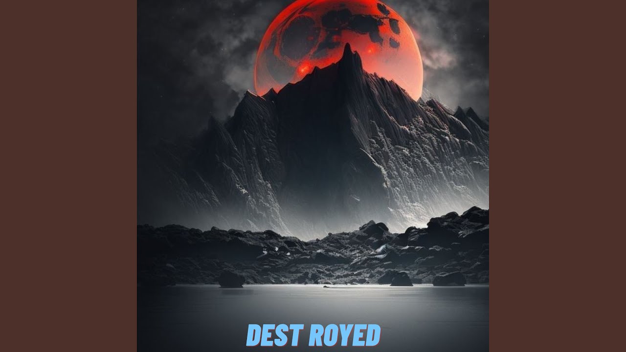 Watch DEST ROYED on YouTube Watch DEST ROYED on YouTube