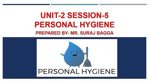 Unit-2 Session-5 Personal Hygiene Class-IX
