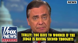 Turley: You have to wonder if the judge is having second thoughts | FOX NEWS
