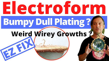 Electroform  Bumpy plating? Wirey Growths The One Thing That You Overlooked