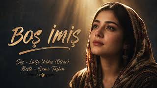 Her Şey Boşumuş - Söz Lütfi Yıldız - Beste - Sami Taşkın