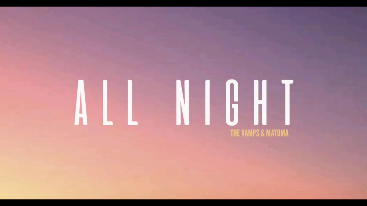 The Vamps Matoma All Night Lyrics