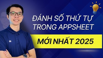Cách đánh số thứ tự trong Appsheet mới nhất 2025 | Hòa data
