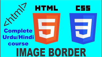 HTML & CSS Complete Tutorials in Urdu/Hindi - Part 19 | How to Insert Image border