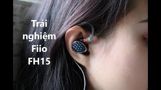 Trải nghiệm tai nghe in-ear 4 drivers: Fiio FH15