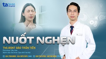 Nuốt nghẹn: Triệu chứng và cách phòng ngừa | ThS.BSNT Đào Trần Tiến | THTA