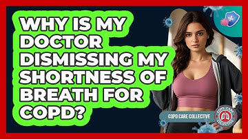 Why Is My Doctor Dismissing My Shortness Of Breath For COPD? - COPD Care Collective