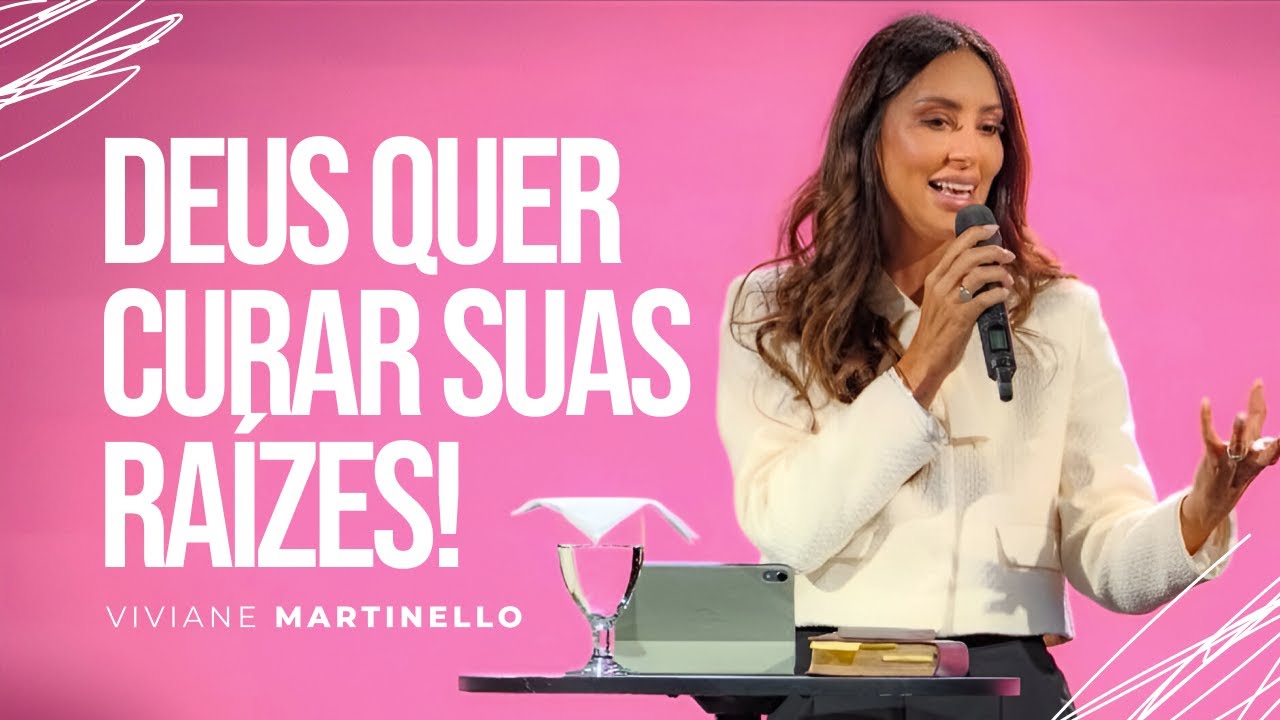 Deixe Deus curar as feridas que estão ocultas nas suas Raízes | Pra. Viviane Martinello