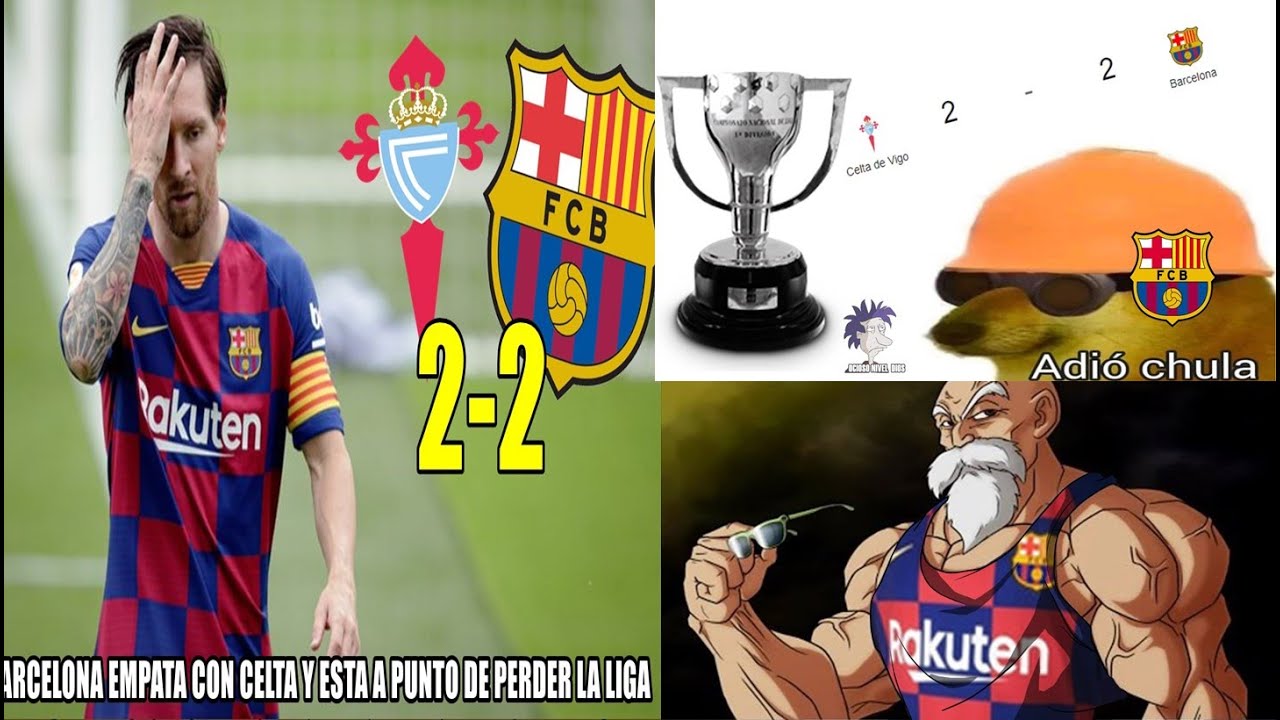Memes Barcelona Regala La Liga Al Real Madrid Celta Vs Barcelona 2 2 Youtube