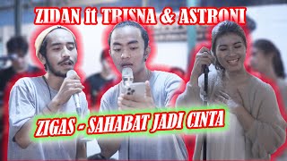 SAHABAT JADI CINTA - ZIGAS (COVER) ZINIDIN ZIDAN ft ASTRONI SUAKA & NABILA MAHARANI