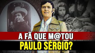 O QUE ACONTECEU COM PAULO SÉRGIO REALMENTE?