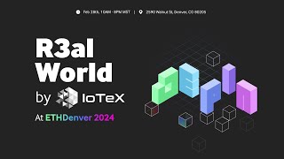 R3AL WORLD at ETHDenver – DePIN Built on IoTeX