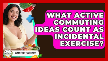 What Active Commuting Ideas Count As Incidental Exercise? - Smart Steps to Wellness