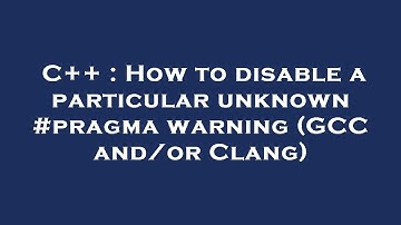 C++ : How to disable a particular unknown #pragma warning (GCC and/or Clang)