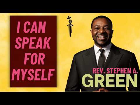 I Can Speak For Myself | Rev. Stephen A. Green