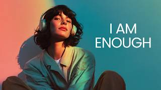 I AM ENOUGH | Affirmation Song For Self Acceptance & Self Worth