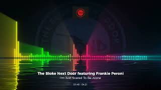 The Bloke Next Door feat Frankie Peroni - I'm Just Scared To Be Alone #trance #edm #dance #house