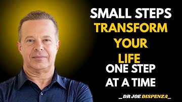 The Power of Small Steps – Transform Your Life One Step at a Time  DR  JOE DISPENZA