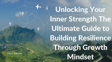 Unlocking Your Inner Strength The Ultimate Guide to Building Resilience Through Growth Mindset,