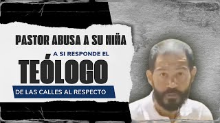 Pastor Abusa de su propia hija, El teólogo de las calles habla al respecto