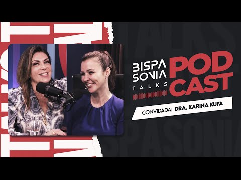 DRA. KARINA KUFA [ADVOGADA DO PRESIDENTE BOLSONARO] – Bispa Sonia Talks #4