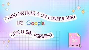 Cómo entrar a un formulario de google con o sin permiso