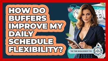 How Do Buffers Improve My Daily Schedule Flexibility?