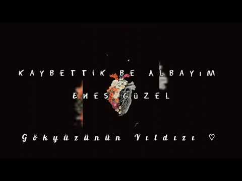 Kaybettik Be Albayım/Enes Güzel \