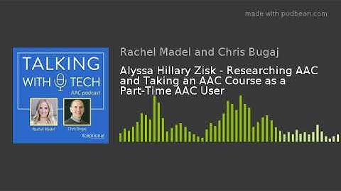 Alyssa Hillary Zisk - Experiences of a Part-Time AAC User Researching and Writing About AAC