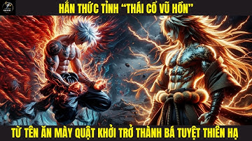 🔥[TẬP 116] - HẮN THỨC TỈNH “THÁI CỔ VŨ HỒN”, TỪ TÊN ĂN MÀY QUẬT KHỞI TRỞ THÀNH BÁ TUYỆT THIÊN HẠ