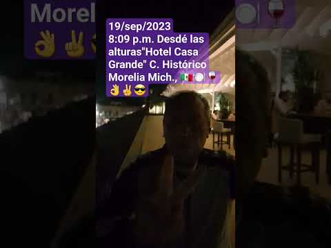 19/sep/2023 " Morelia desd茅 las alturas " Hotel Casa Grande, C. Hist贸rico Morelia Mich馃嚥馃嚱馃嵔馃嵎馃憣鉁岋笍馃槑