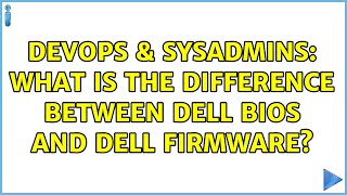 DevOps & SysAdmins: What is the difference between Dell Bios and Dell firmware? Profile