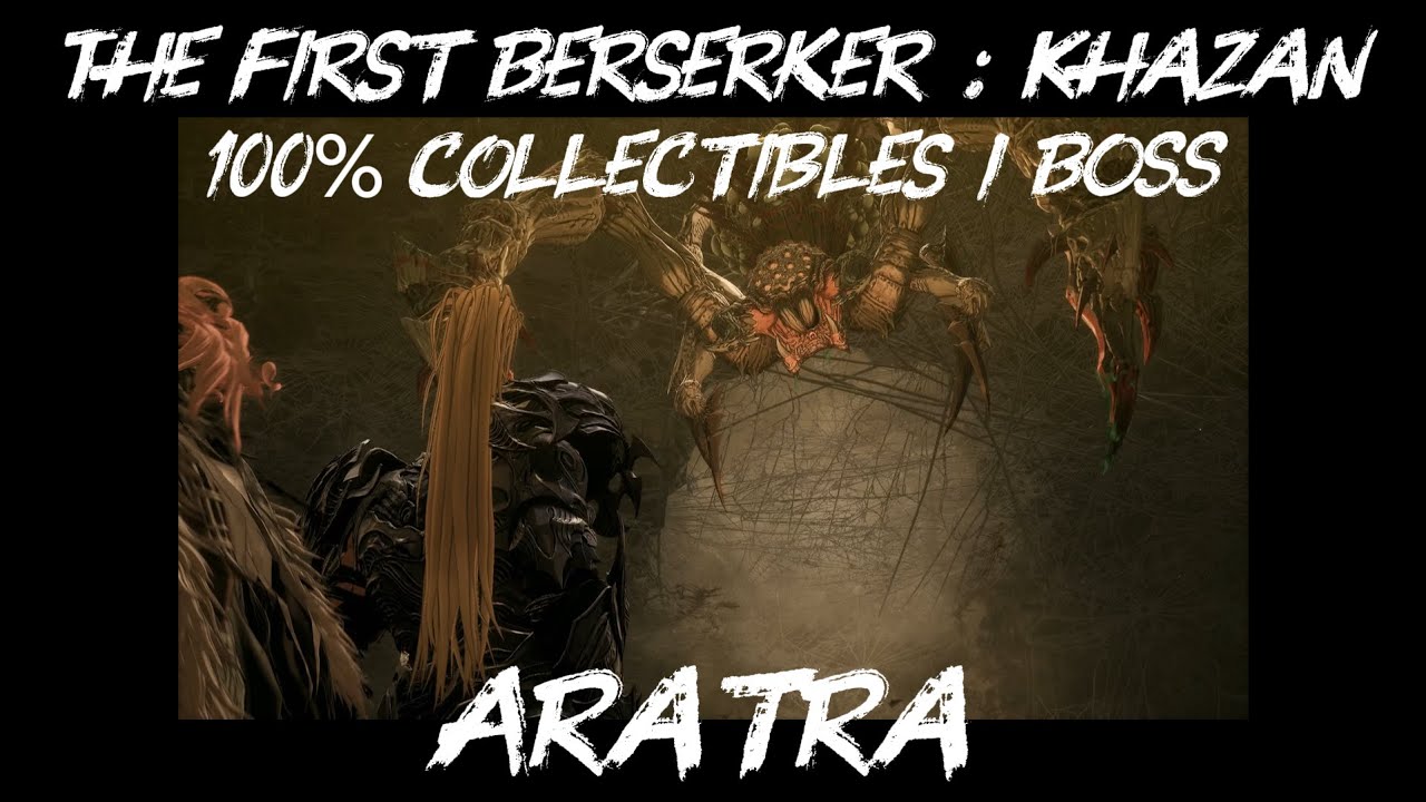 The First Berserker : Khazan / BOSS / Aratra / 100% Collectibles / Guide