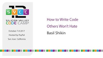 How to Write Code Others Won’t Hate at Silicon Valley Code Camp 2017
