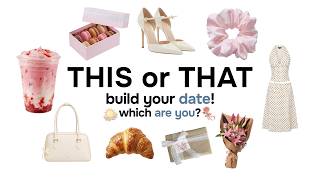 THIS or THAT | build your dream date🌹