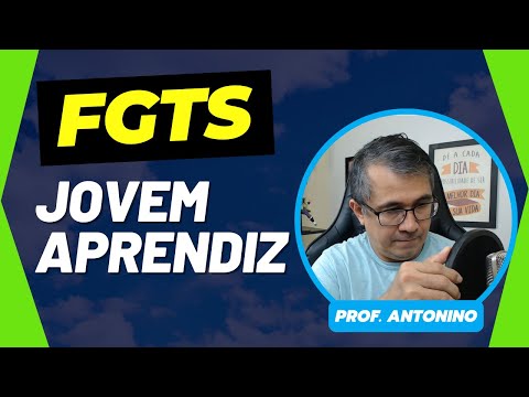 FGTS DO JOVEM APRENDIZ - Depósito Mensal e Multa de 40% do FGTS