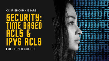 211. CCNP Encore + Enarsi | CCNP Security - ACL: Time Based ACLs & IPv6 ACLs |CCNP Full Course Hindi
