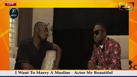 I WANT TO MARRY A MUSLIM - ACTOR MR BEAUTIFUL