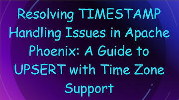 Resolving TIMESTAMP Handling Issues in Apache Phoenix: A Guide to UPSERT with Time Zone Support