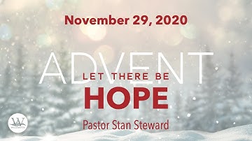 November 29, 2020 | ADVENT 2020 | Let There Be Hope | Pastor Stan Steward