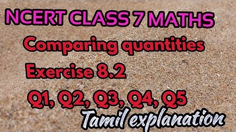 Comparing quantities |  ncert class 7 maths Exercise 8.2 Q1,Q2,Q3,Q4,Q5 | Tamil explanation