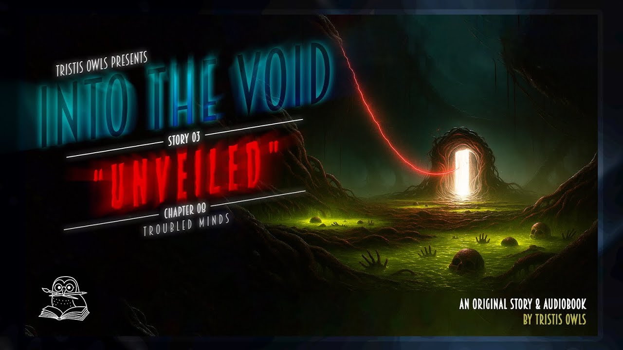 [Cosmic Horror Audiobook] "UNVEILED" - Ch8 - Troubled Minds    |  Series: INTO THE VOID