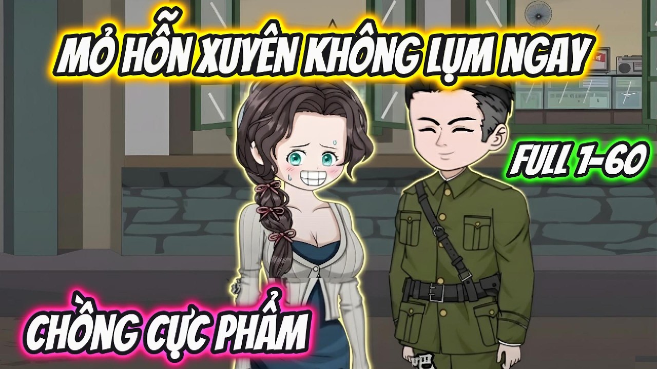 Mỏ Hỗn Xuyên không Lụm Ngay Chồng Cực Phẩm Full 1-60 | Hoa Vietsub